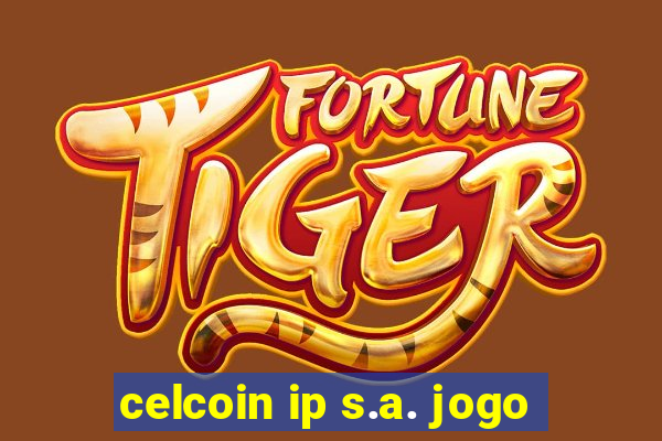 celcoin ip s.a. jogo